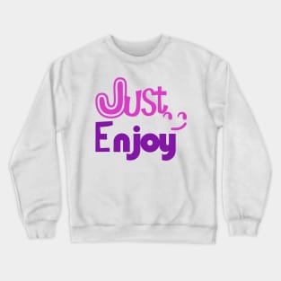 just enjoy Crewneck Sweatshirt